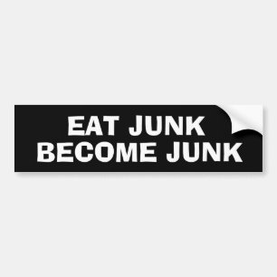 EAT JUNK BECOME  JUNK BUMPER STICKER