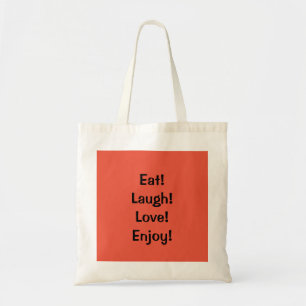 Eat! Laugh! Love!...Quote Tote Bag