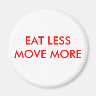 EAT LESS MOVE MORE MAGNET