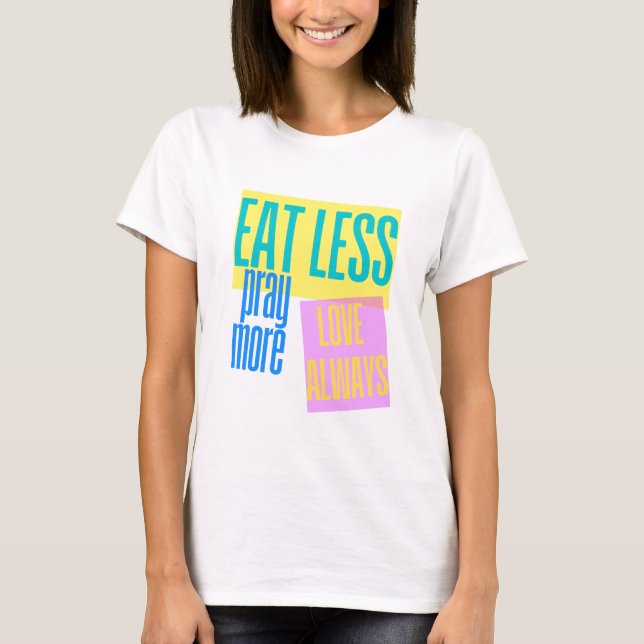 Eat Less Pray More Artwork T-Shirt (Front)