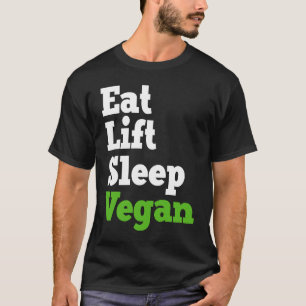 Eat Lift Sleep Vegan Veganism Plant Organic Based T-Shirt