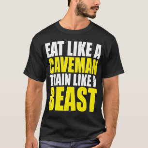 Eat Like A Caveman,  Train Like A Beast - Workout T-Shirt