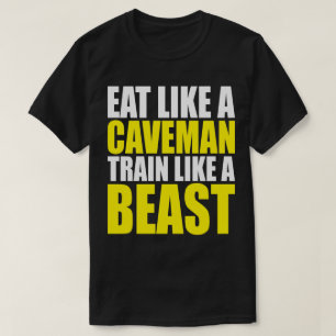 Eat Like A Caveman, Train Like A Beast - Workout T-Shirt