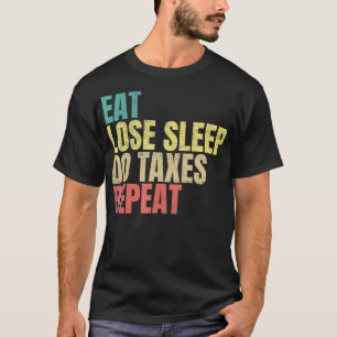 Eat Lose Sleep Do Taxes Repeat Tax Season T-Shirt
