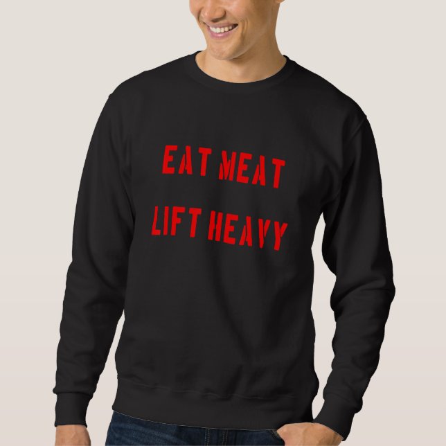 Eat Meat Lift Heavy 1 Sweatshirt (Front)