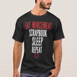 Eat Mincemeat Scrapbook Sleep Repeat Meat T-Shirt