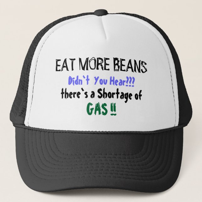 EAT MORE BEANS, Didn`t  You Hear???, there`s a ... Trucker Hat (Front)
