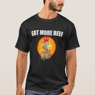Eat More Beef - Funky Chicken Say's So - Beef Eate T-Shirt