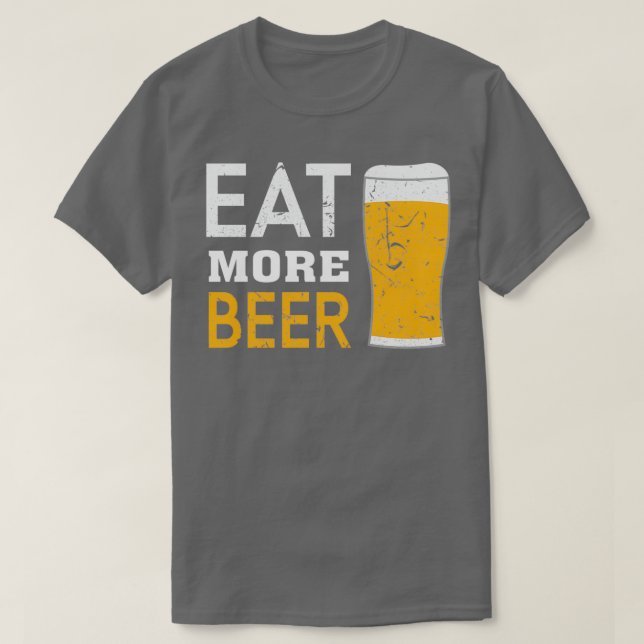 eat more beer 4 T-Shirt (Design Front)