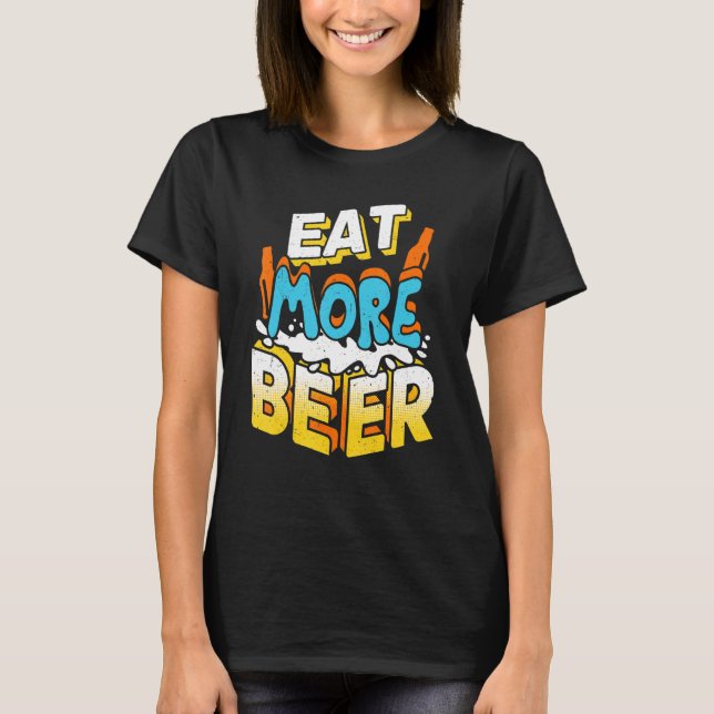 Eat More Beer Beers Drinking Lover Funny T-Shirt (Front)