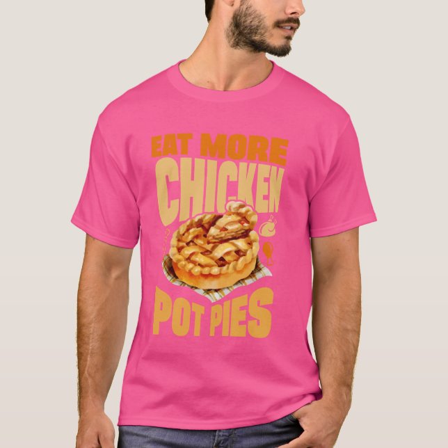 Eat More Chicken Pot Pies Vegetable Baking Baker T-Shirt (Front)
