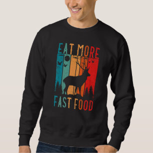 Eat More Fast Food Deer Hunting Accessories Deer H Sweatshirt