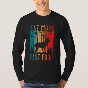 Eat More Fast Food Deer Hunting Accessories Deer H T-Shirt