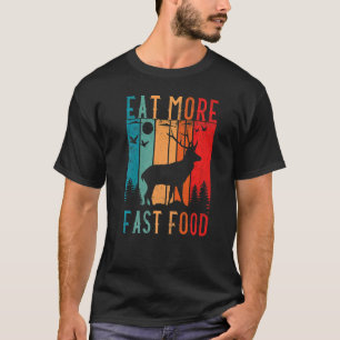 Eat More Fast Food Deer Hunting Accessories Deer H T-Shirt