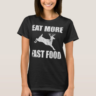 Eat More Fast Food Deer Hunting Funny Hunter Hunt T-Shirt