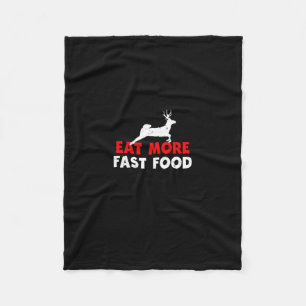 Eat More Fast Food - Deer Hunting Hunters Funny Fleece Blanket