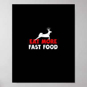 Eat More Fast Food - Deer Hunting Hunters Funny  Poster
