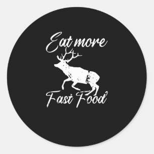 Eat More Fast Food Deer Meat Food Hunger Classic Round Sticker