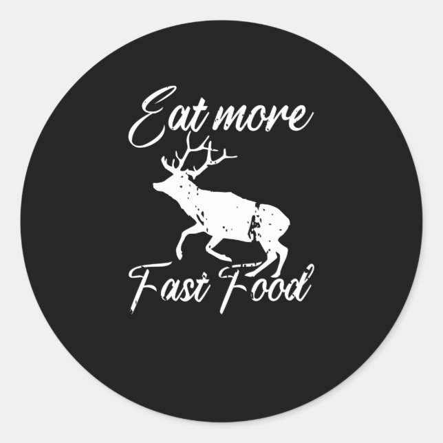 Eat More Fast Food Deer Meat Food Hunger Classic Round Sticker (Front)
