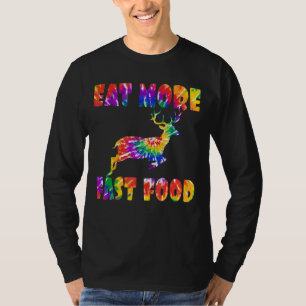 Eat More Fast Food Tie Dye Deer Hunter Creative Hu T-Shirt