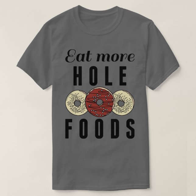 Eat More Hole Foods 2 T-Shirt (Design Front)