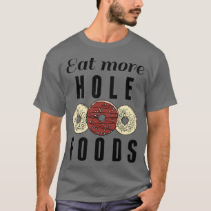 Eat More Hole Foods 2 T-Shirt