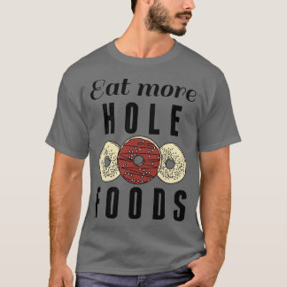 Eat More Hole Foods 2 T-Shirt