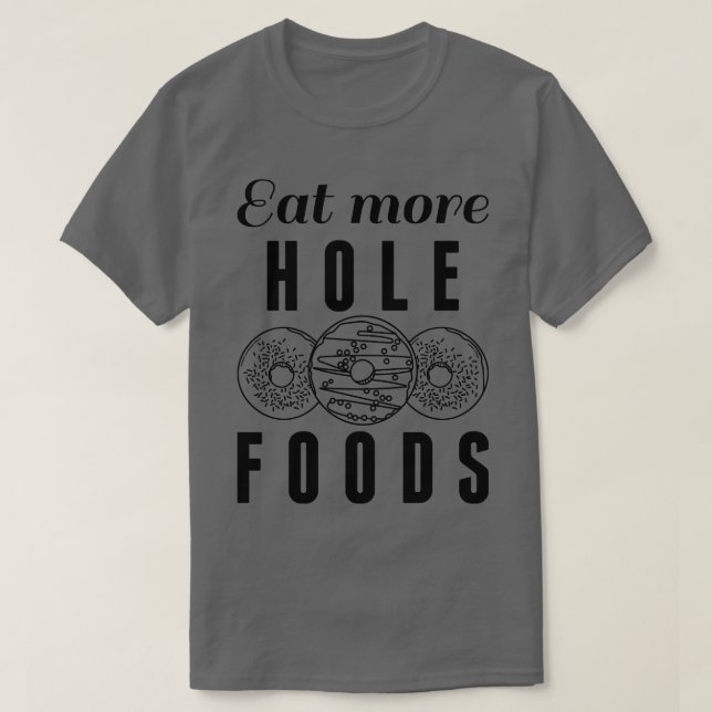 Eat More Hole Foods 3 T-Shirt (Design Front)