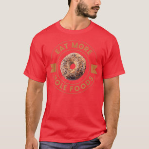 Eat More Hole Foods Bagels Everything Bagel Cream T-Shirt