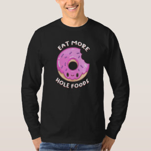 Eat More Hole Foods Doughnut Doughtnut   Food Pun T-Shirt