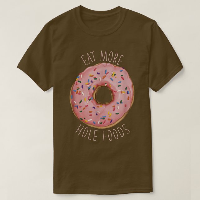 Eat More Hole Foods Funny Donut  T-Shirt (Design Front)