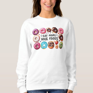 Eat More Hole Foods Funny Doughnut Quote Doughnuts Sweatshirt