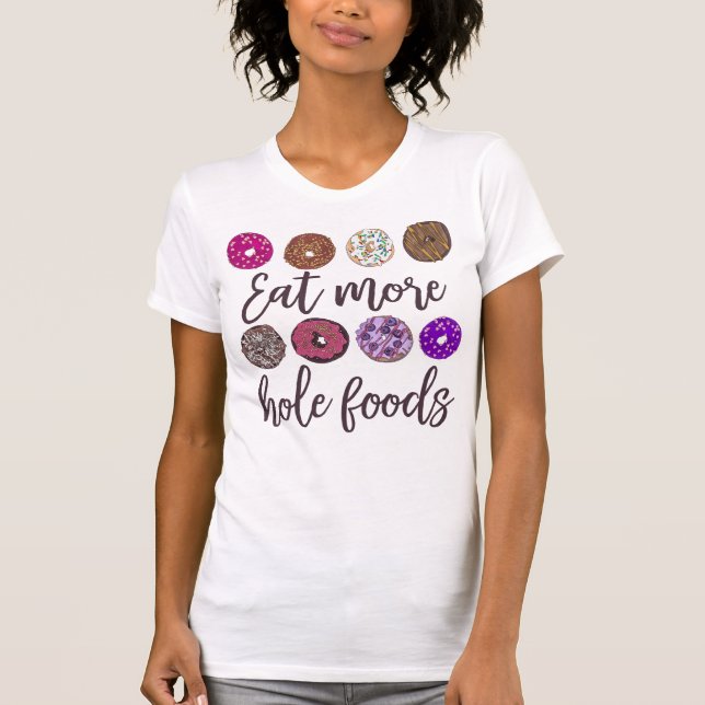 Eat More Hole Foods Funny Doughnut Quote T-Shirt (Front)