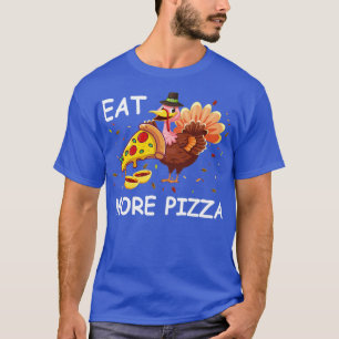 Eat More Pizza Funny Happy Thanksgiving Turkey Piz T-Shirt