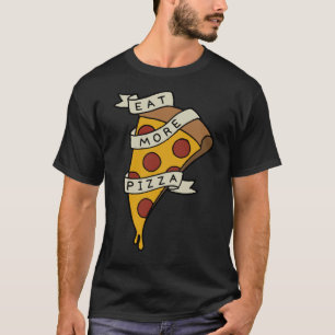 Eat More Pizza T-Shirt
