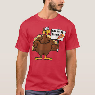 Eat more Pizza Thanksgiving Funny Turkey Day Thank T-Shirt