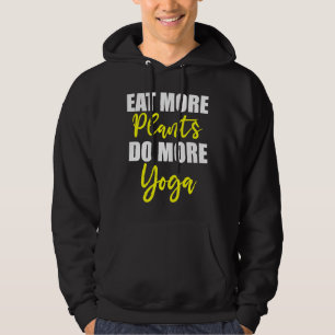 Eat More Plants Do More Yoga Idea Saying Yoga Hoodie