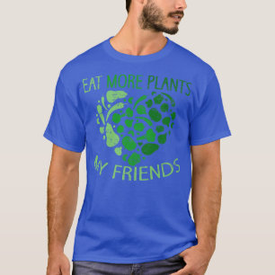 Eat More Plants My Friends Vegan Plant Vegetarians T-Shirt