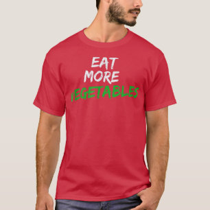 Eat More Vegetables for Vegetarian or Gardener T-Shirt