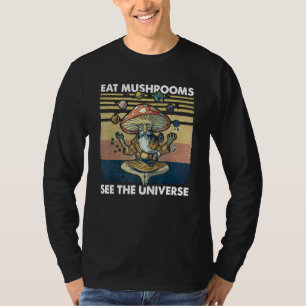 eat mushrooms see the universe T-Shirt