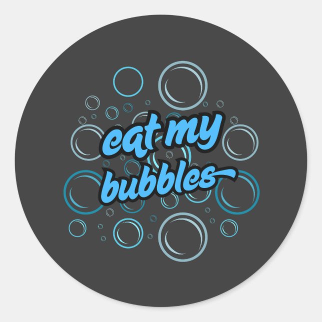  eat my bubbles ⭐⭐⭐⭐⭐ classic round sticker (Front)