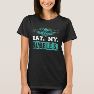 Eat My Bubbles fun swimming for T-Shirt