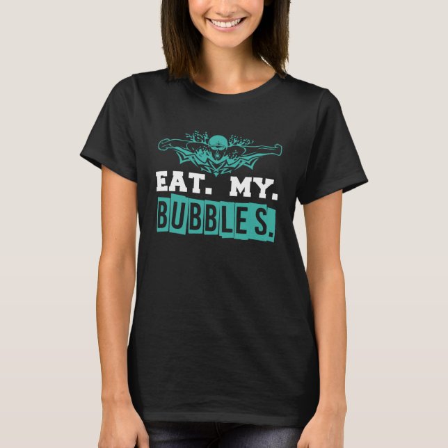 Eat My Bubbles fun swimming for T-Shirt (Front)