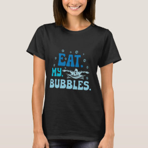 Eat My Bubbles Funny Saying for Swimming tees for