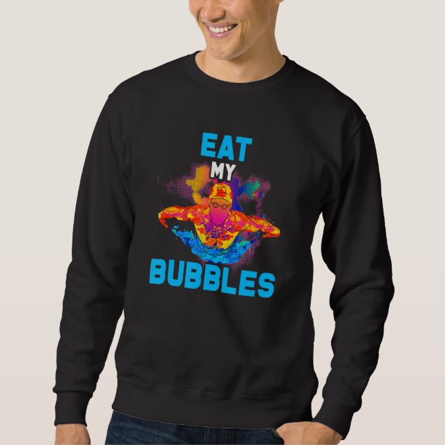 Eat My Bubbles Funny Swimming Swimmer Sweatshirt (Front)