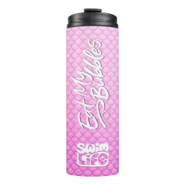 "Eat My Bubbles" Pink scales Swim Life Thermal Tumbler (Front)