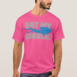 Eat My Bubbles Scuba Divers Funny Diving T-Shirt