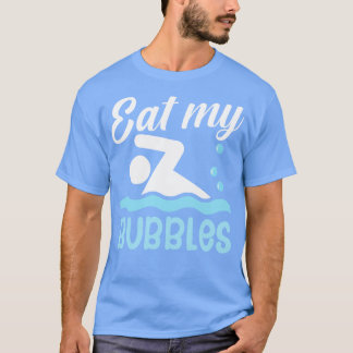 Eat my bubbles T-Shirt