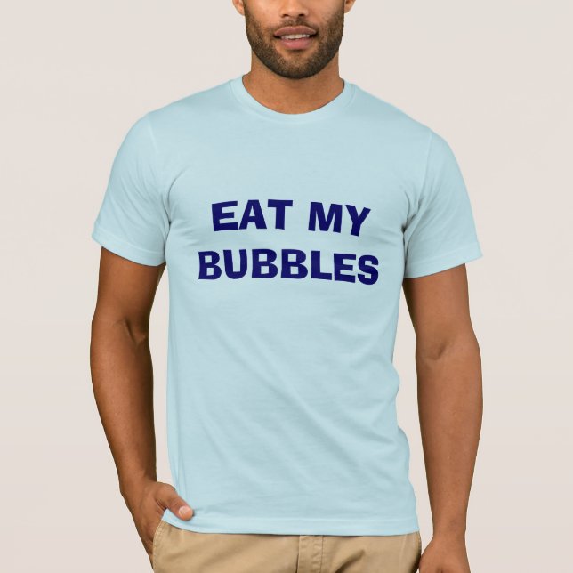 EAT MY BUBBLES T-Shirt (Front)
