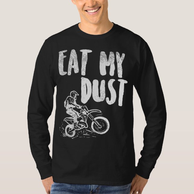 Eat My Dust Dirt Bike Motocross Motorcycle Track R T-Shirt (Front)